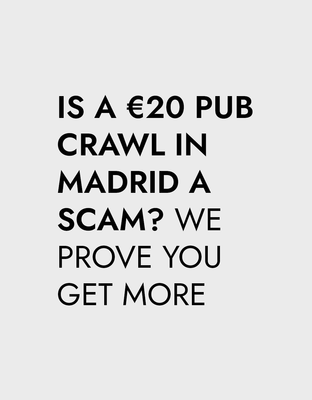 Text graphic that reads: "IS A €20 PUB CRAWL IN MADRID A SCAM? WE PROVE YOU GET MORE" in black on a light grey background.