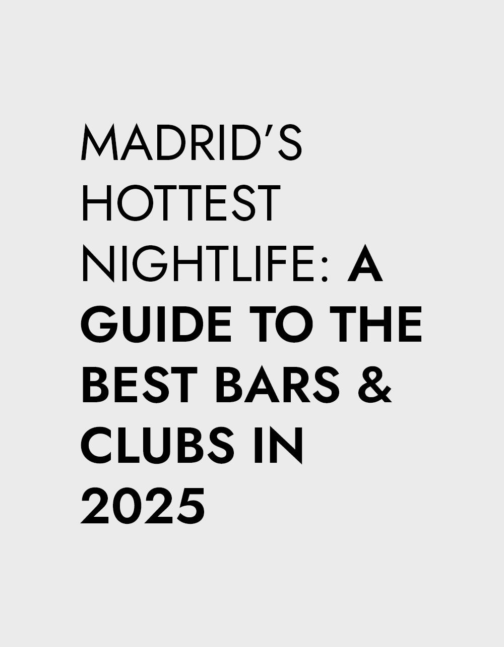 Text graphic that reads: "MADRID’S HOTTEST NIGHTLIFE: A GUIDE TO THE BEST BARS & CLUBS IN 2025" in black on a light grey background.
