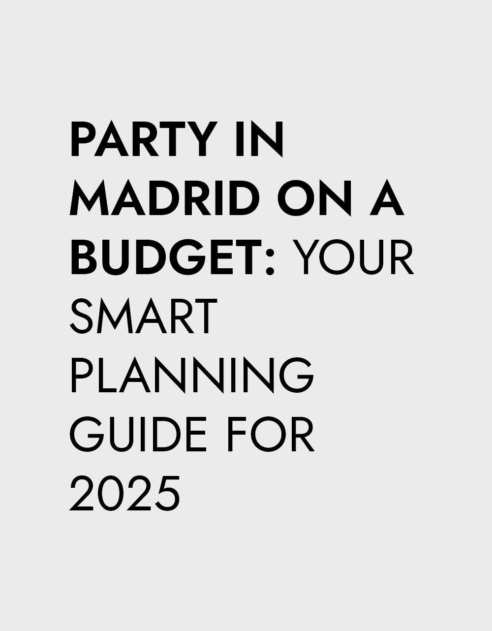 Text graphic that reads: "PARTY IN MADRID ON A BUDGET: YOUR SMART PLANNING GUIDE FOR 2025" in black on a light grey background.