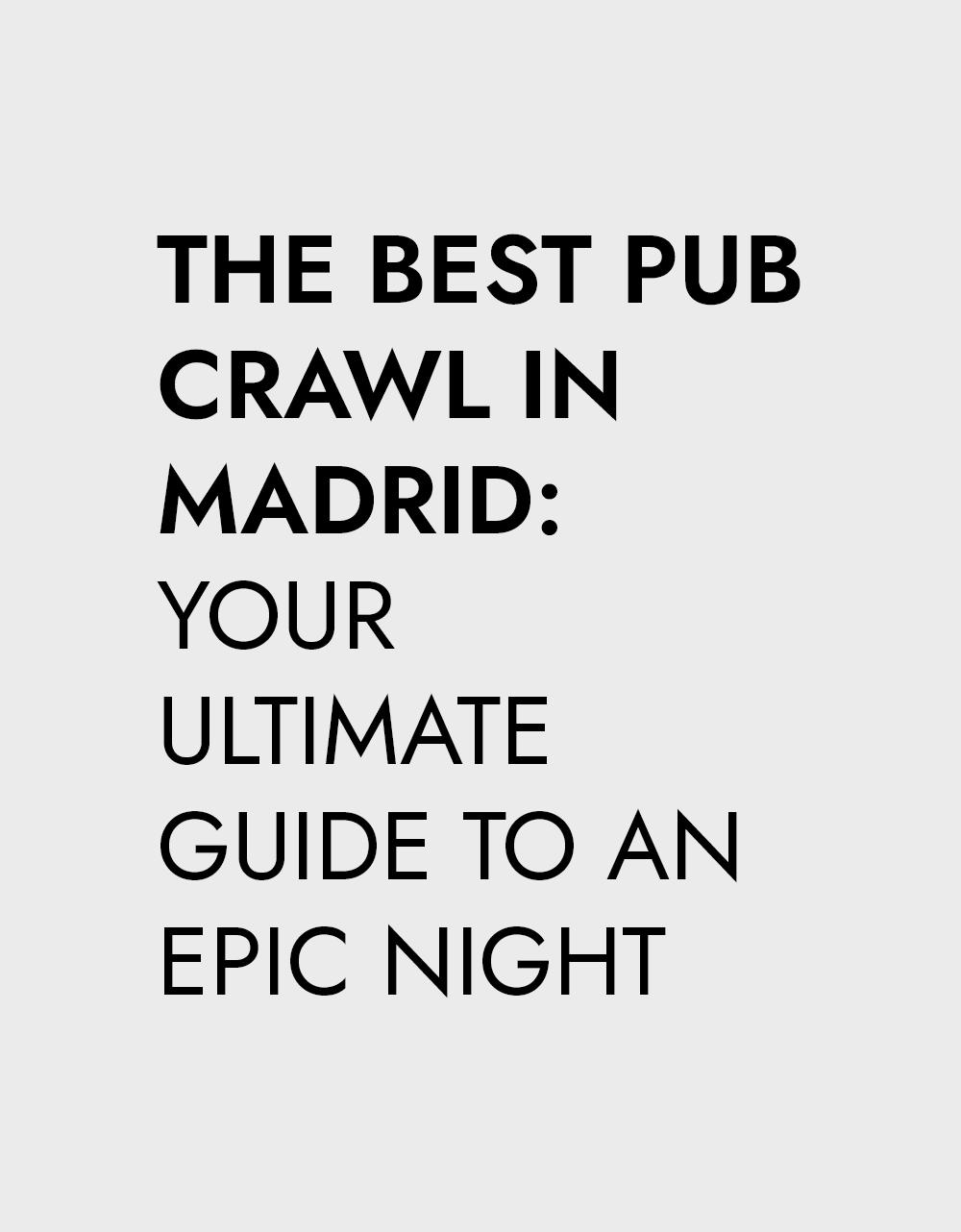 Text graphic that reads: "THE BEST PUB CRAWL IN MADRID: YOUR ULTIMATE GUIDE TO AN EPIC NIGHT" in black on a light grey background.