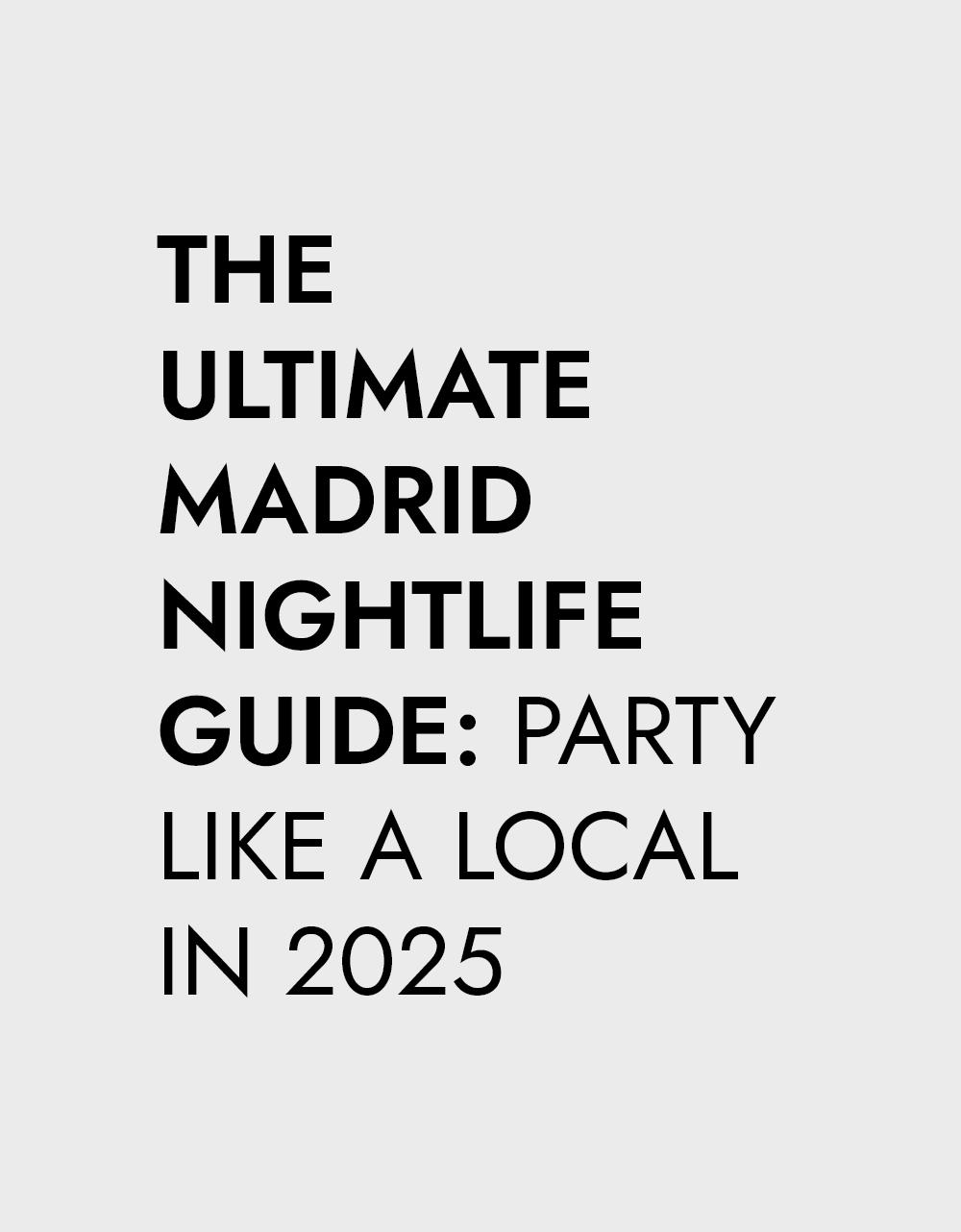Text graphic that reads: "THE ULTIMATE MADRID NIGHTLIFE GUIDE: PARTY LIKE A LOCAL IN 2025" in black on a light grey background.